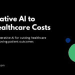 How to Use Generative AI to Cut Healthcare Costs