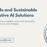 How to Ensure Scalable and Sustainable Generative AI Solutions