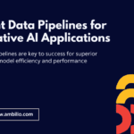 Efficient Data Pipelines for High-Performing Generative AI Applications